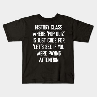 History class Where pop quiz' is just code Kids T-Shirt